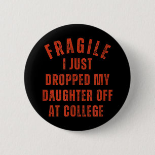 Fragile I Just Dropped My Daughter Off At College 6 Cm Round Badge