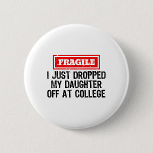 Fragile I Just Dropped My Daughter Off At College 6 Cm Round Badge