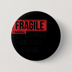 Fragile I Just Dropped My Daughter Off At College 6 Cm Round Badge
