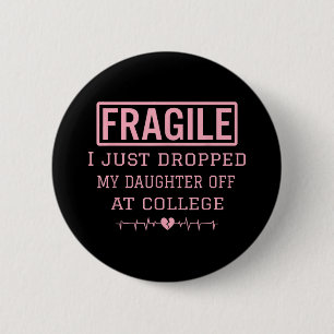 Fragile I Just Dropped My Daughter Off At College 6 Cm Round Badge