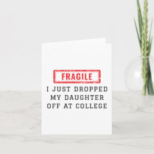 Fragile I Just Dropped My Daughter Off At College Card