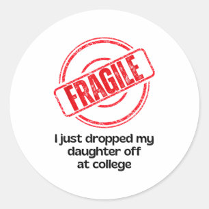 Fragile I Just Dropped My Daughter Off At College Classic Round Sticker
