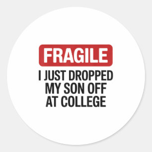 Fragile I Just Dropped My Daughter Off At College  Classic Round Sticker