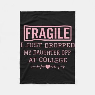 Fragile I Just Dropped My Daughter Off At College Fleece Blanket