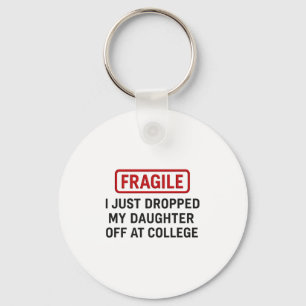 Fragile I Just Dropped My Daughter Off At College Key Ring
