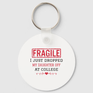 Fragile I Just Dropped My Daughter Off At College  Key Ring