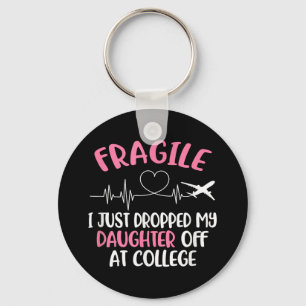 Fragile I Just Dropped My Daughter Off At College  Key Ring