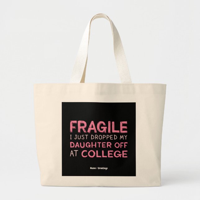 Fragile I Just Dropped My Daughter Off at College  Large Tote Bag (Front)