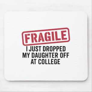 Fragile I Just Dropped My Daughter Off At College Mouse Mat