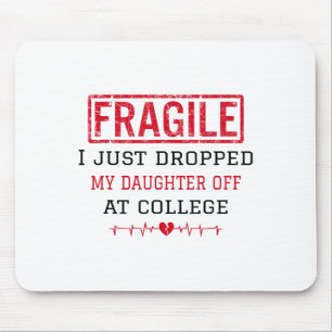 Fragile I Just Dropped My Daughter Off At College Mouse Mat