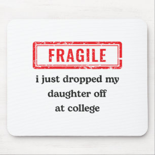 Fragile I Just Dropped My Daughter Off At College Mouse Mat