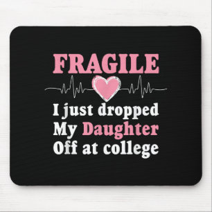 Fragile I Just Dropped My Daughter Off At College Mouse Mat