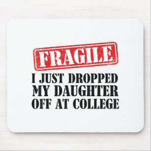 Fragile I Just Dropped My Daughter Off At College Mouse Mat