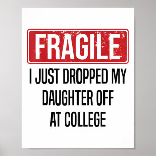 Fragile I Just Dropped My Daughter Off At College Poster