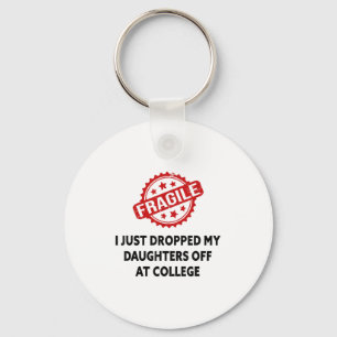 Fragile I Just Dropped My Daughters Off At College Key Ring