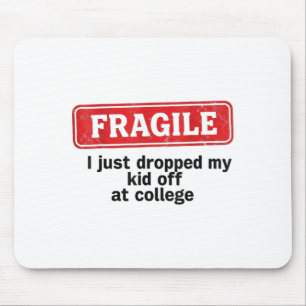 Fragile I Just Dropped My Kid Off At College Funny Mouse Mat