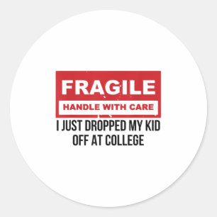 Fragile I Just Dropped My Kid Off At College Paren Classic Round Sticker