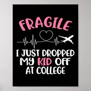 Fragile I Just Dropped My Kid Off At College Paren Poster
