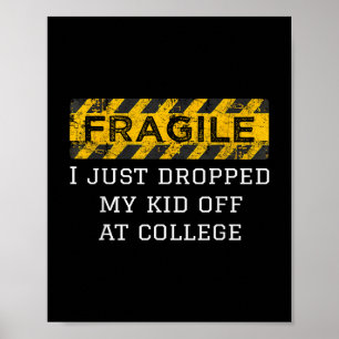 Fragile I Just Dropped My Kid Off At College Paren Poster