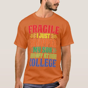 Fragile I Just Dropped My Son Off At College frien T-Shirt