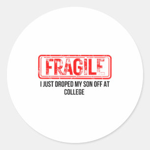 Fragile I Just Dropped My Son Off At College Funny Classic Round Sticker