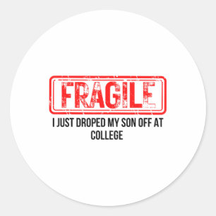 Fragile I Just Dropped My Son Off At College Funny Classic Round Sticker