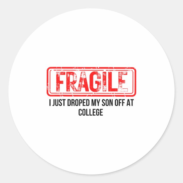 Fragile I Just Dropped My Son Off At College Funny Classic Round Sticker (Front)
