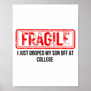 Fragile I Just Dropped My Son Off At College Funny Poster