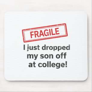 Fragile I Just Dropped My Son Off At College Mouse Mat