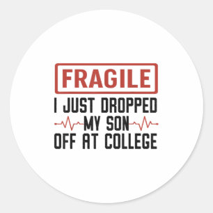 Fragile I Just Dropped My Son Off At College Mum L Classic Round Sticker
