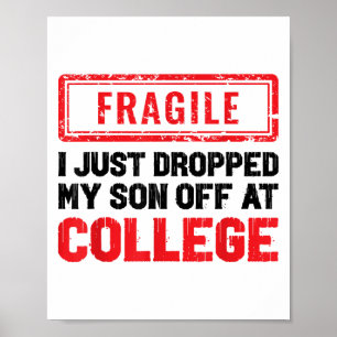 Fragile I Just Dropped My Son Off At College Paren Poster