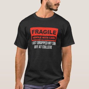 Fragile I Just Dropped My Son Off at College Paren T-Shirt