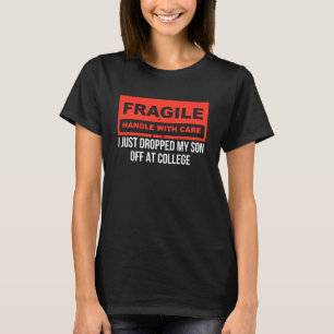 Fragile I Just Dropped My Son Off at College Paren T-Shirt