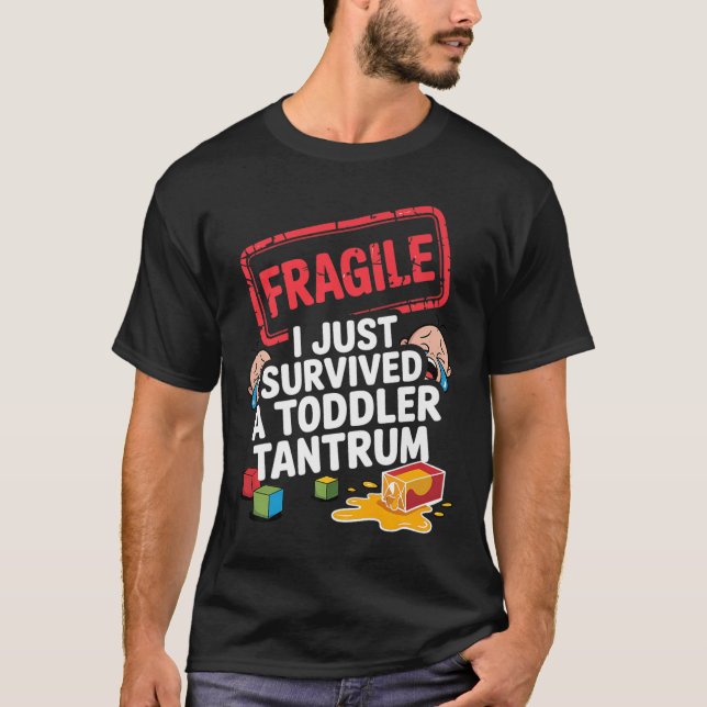 Fragile I Survived A Toddler Tantrum Funny Parent  T-Shirt (Front)