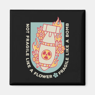 Fragile Like A Flower But A Bomb Feminist 1 Magnet
