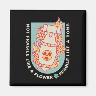 Fragile Like A Flower But A Bomb Feminist 1  Magnet