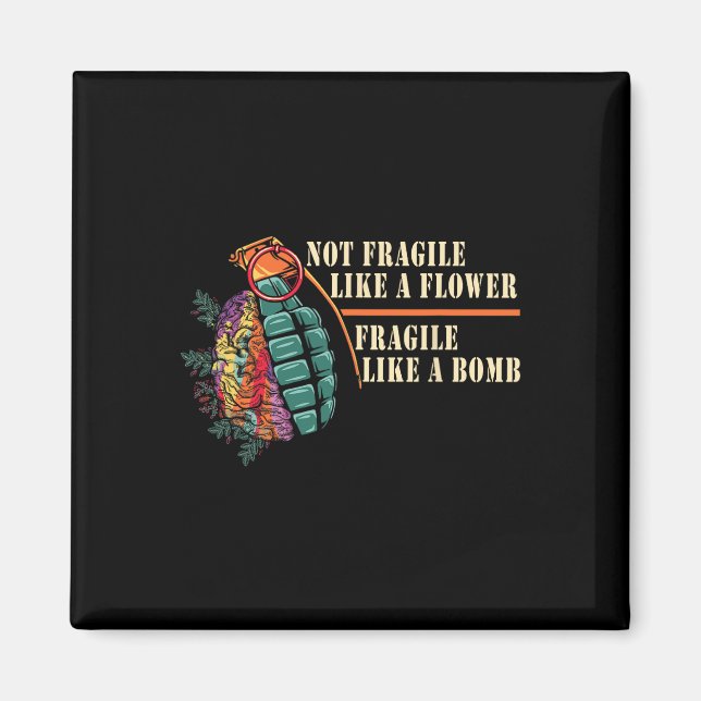 Fragile Like A Flower But A Bomb Feminist  Magnet (Front)