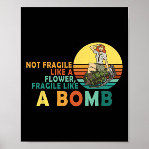 Fragile Like A Flower But A Bomb Feminist  Poster