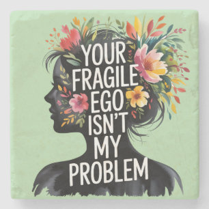 Fragile Masculinity Your Ego Isn't My Problem Stone Coaster