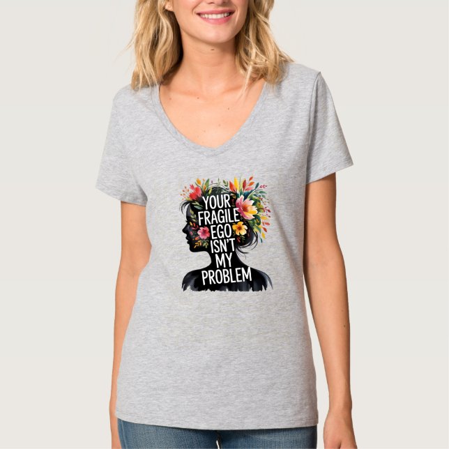 Fragile Masculinity Your Ego Isn't My Problem T-Shirt (Front)