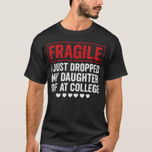 Fragile Mom/Dad Dropping Daughter at College T-Shirt