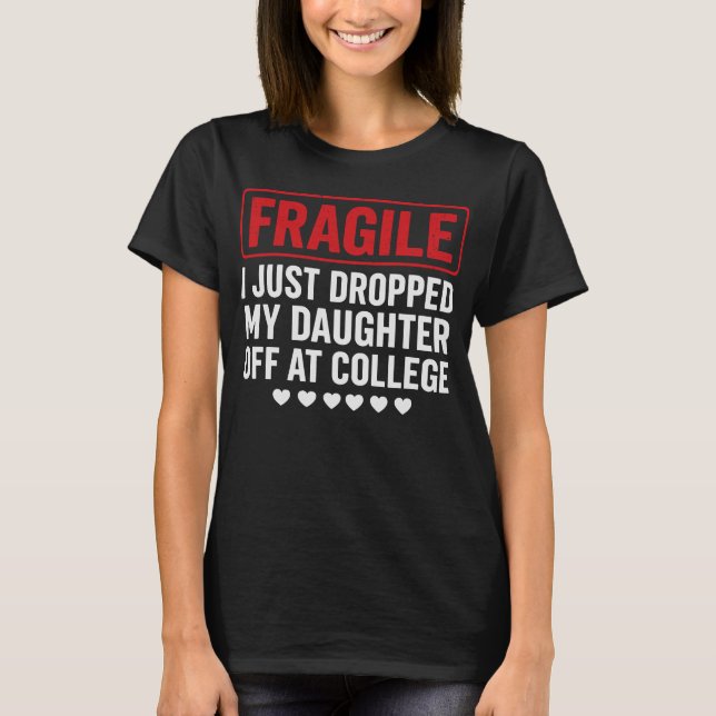 Fragile Mum/Dad Dropping Daughter at College T-Shirt (Front)