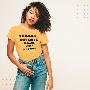 Fragile, Not Like a Flower Like a Bomb T-Shirt