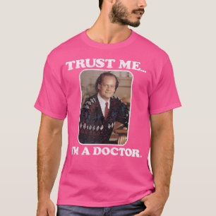 Fraiser Trust Me I'M A Doctor T-Shirt