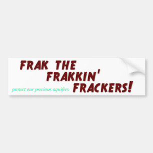 Frak the frakkin' frackers! bumper sticker