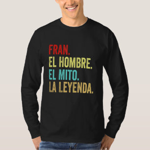 Fran El Hombre El Mito La Leyenda Regalo Para Fran T-Shirt