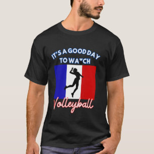 France Flag Volleyball It's A Good Day To Watch Vo T-Shirt