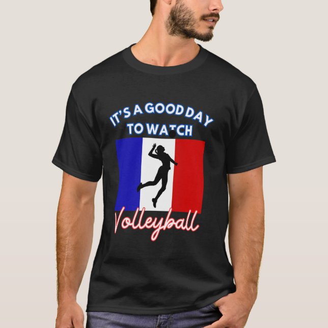 France Flag Volleyball It's A Good Day To Watch Vo T-Shirt (Front)