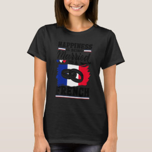 France French Flag Happiness Is Being Married To A T-Shirt