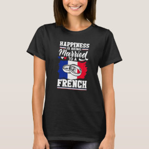 France French Flag Happiness Is Being Married To A T-Shirt